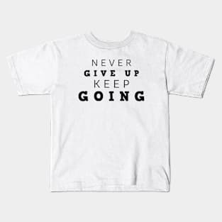 Never Give Up Keep Going Kids T-Shirt